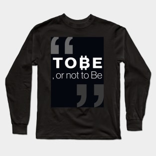 "To ₿e, or not to be" Long Sleeve T-Shirt